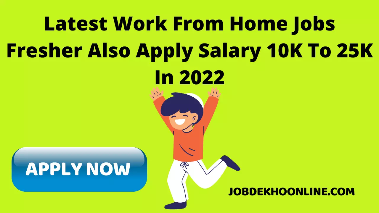 Latest Work From Home Jobs Fresher Also Apply Salary 10K To 25K In 2022 By JDO
