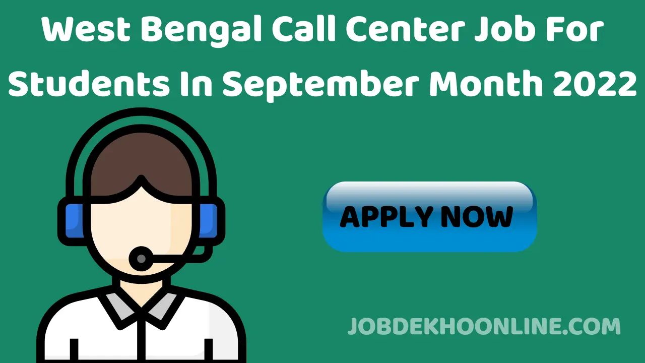 West Bengal Call Center Job For Students In September Month 2022